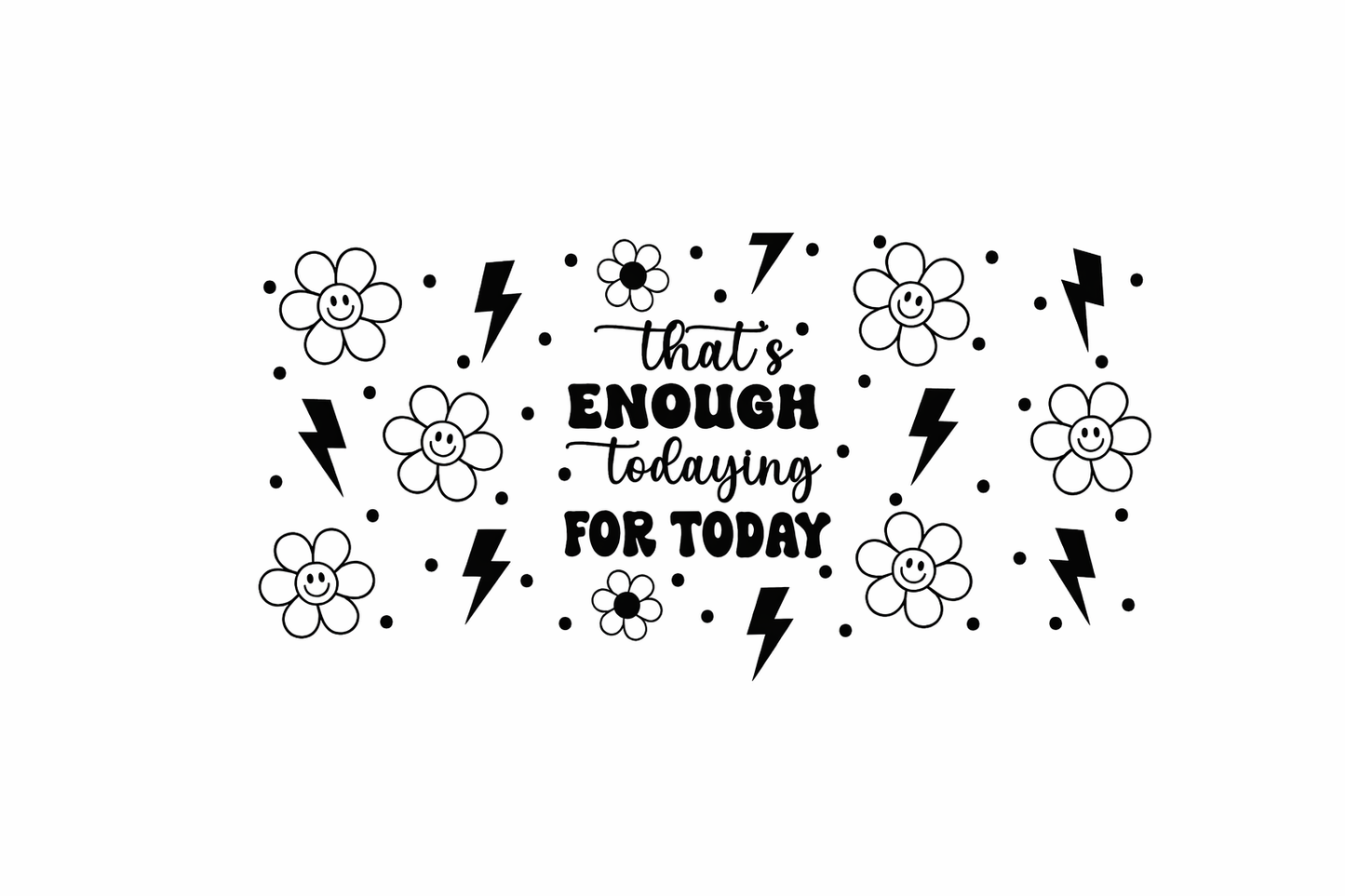 That's Enough Todaying For Today